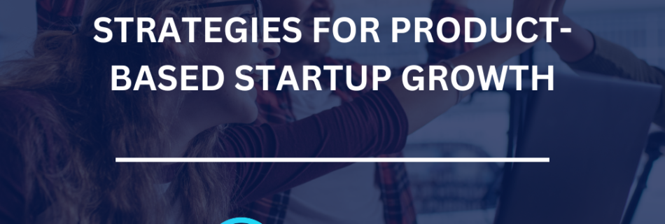 strategies for product based startup growth
