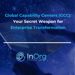Global Capability Centers (GCC): Secret Weapon for New Age Enterprise Transformation