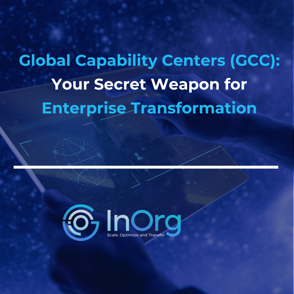 Global Capability Centers (GCC): Secret Weapon for New Age Enterprise Transformation